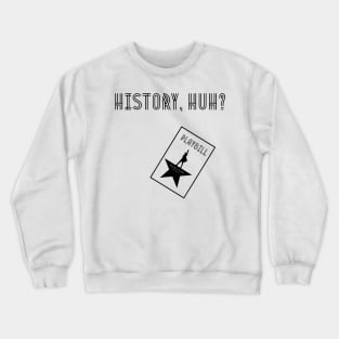 History huh? Crewneck Sweatshirt